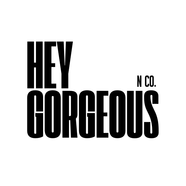 HEY GORGEOUS N CO